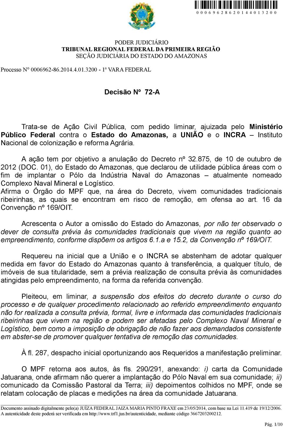 01), do Estado do Amazonas, que declarou de utilidade pública áreas com o fim de implantar o Pólo da Indústria Naval do Amazonas atualmente nomeado Complexo Naval Mineral e Logístico.