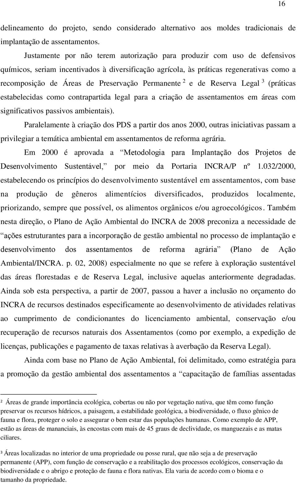 Permanente 2 e de Reserva Legal 3 (práticas estabelecidas como contrapartida legal para a criação de assentamentos em áreas com significativos passivos ambientais).