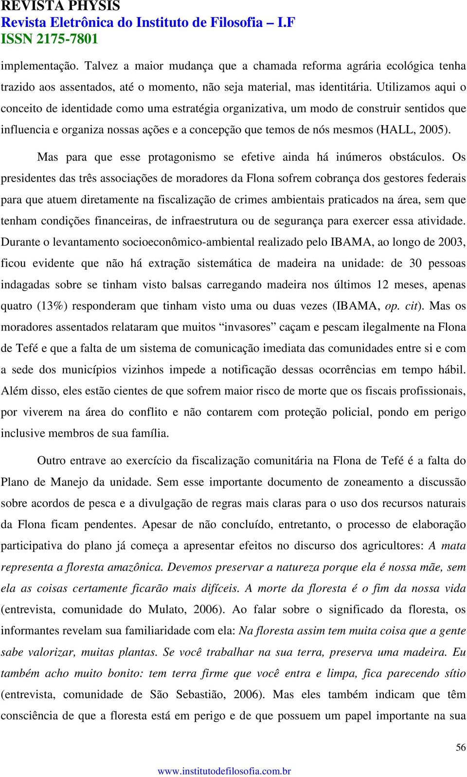 Mas para que esse protagonismo se efetive ainda há inúmeros obstáculos.