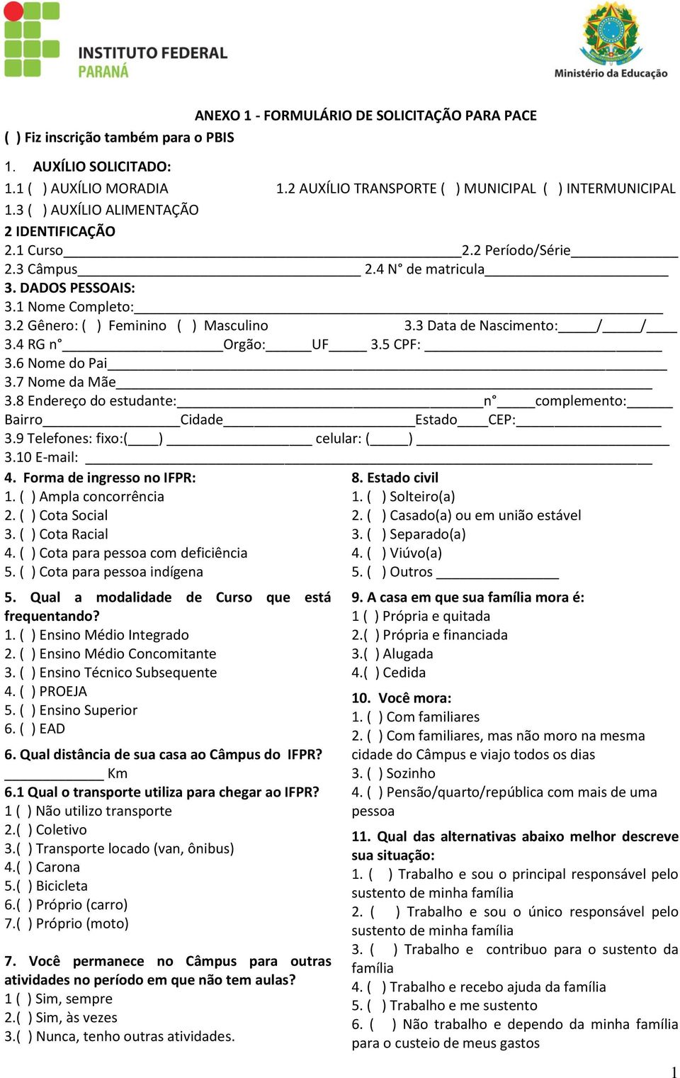 3 Data de Nascimento: / / 3.4 RG n Orgão: UF 3.5 CPF: 3.6 Nome do Pai 3.7 Nome da Mãe 3.8 Endereço do estudante: n complemento: Bairro Cidade Estado CEP: 3.9 Telefones: fixo:( ) celular: ( ) 3.