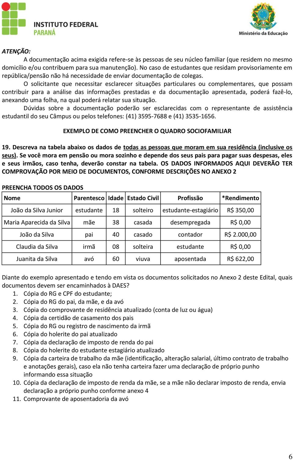 O solicitante que necessitar esclarecer situações particulares ou complementares, que possam contribuir para a análise das informações prestadas e da documentação apresentada, poderá fazê-lo,