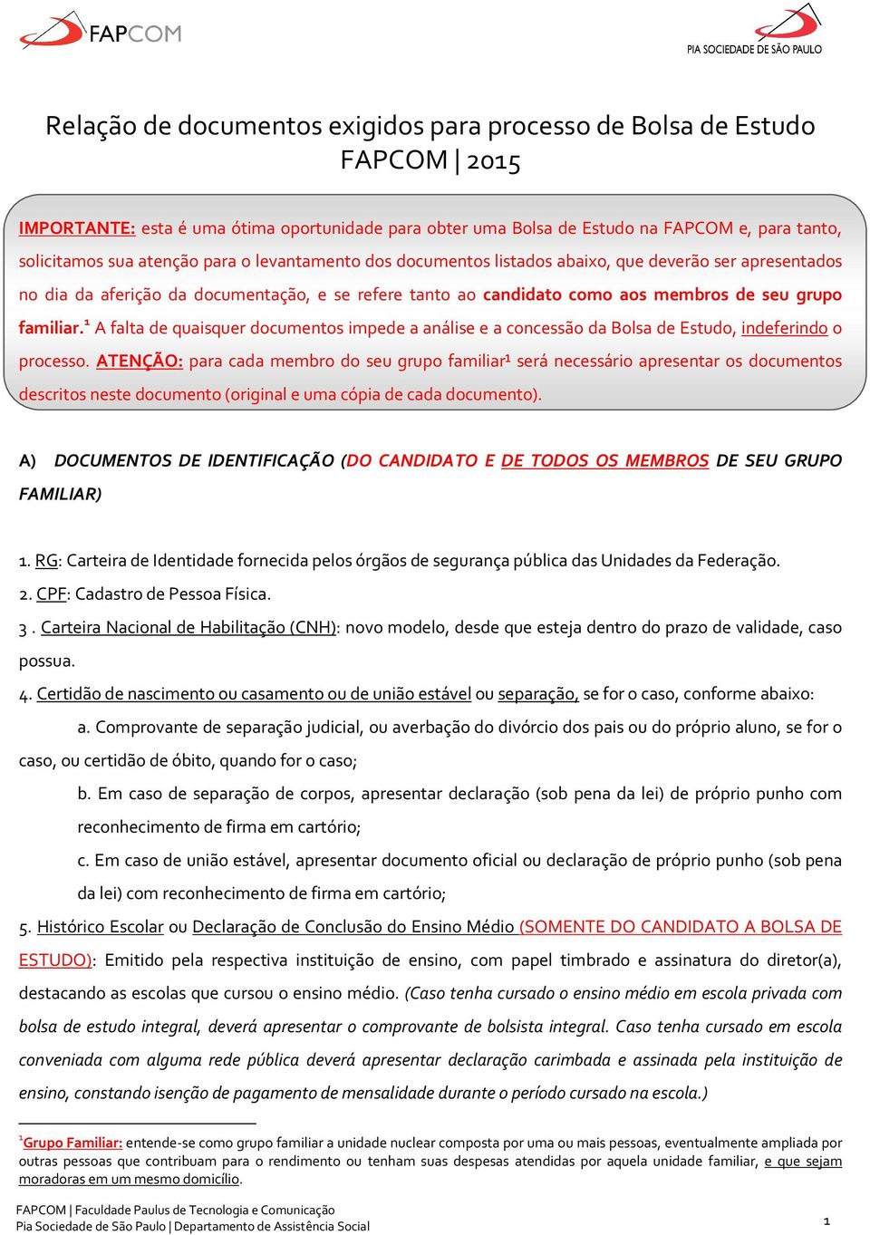 1 A falta de quaisquer documentos impede a análise e a concessão da Bolsa de Estudo, indeferindo o processo.