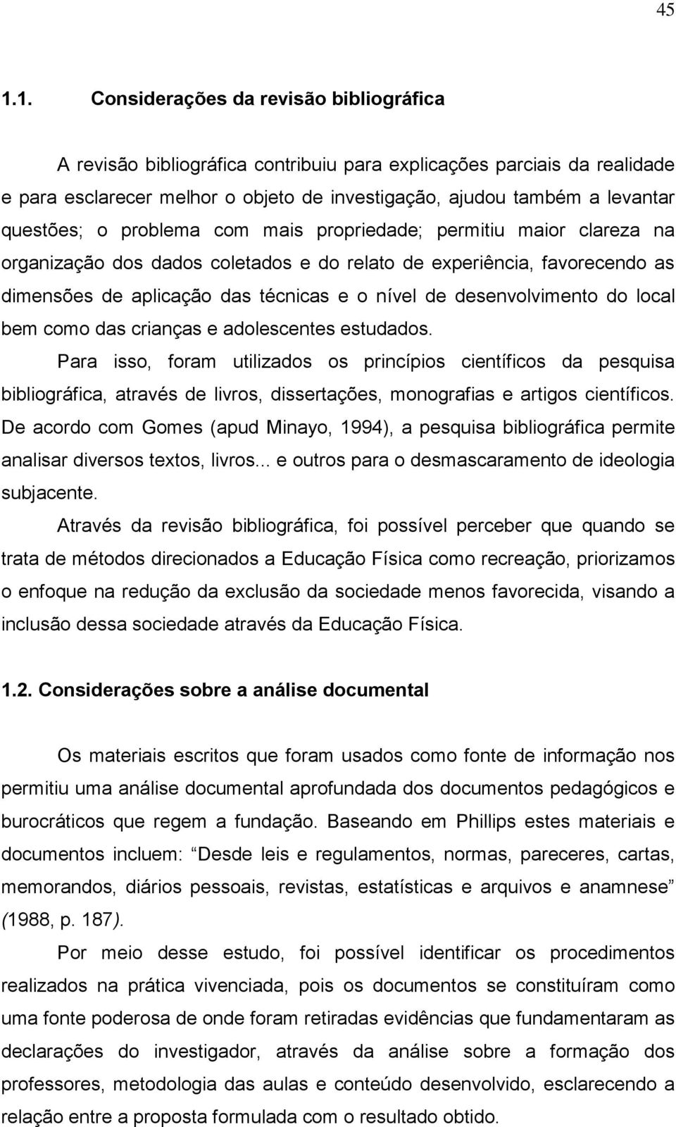 desenvolvimento do local bem como das crianças e adolescentes estudados.