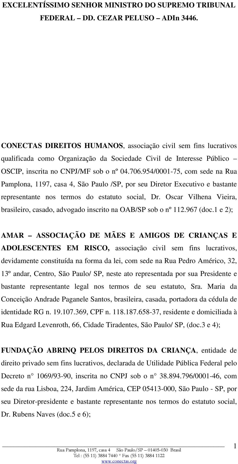 954/0001-75, com sede na Rua Pamplona, 1197, casa 4, São Paulo /SP, por seu Diretor Executivo e bastante representante nos termos do estatuto social, Dr.