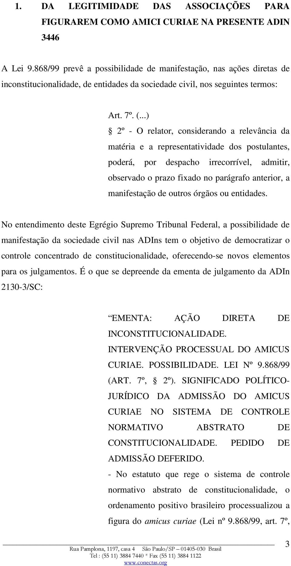 ..) 2º - O relator, considerando a relevância da matéria e a representatividade dos postulantes, poderá, por despacho irrecorrível, admitir, observado o prazo fixado no parágrafo anterior, a