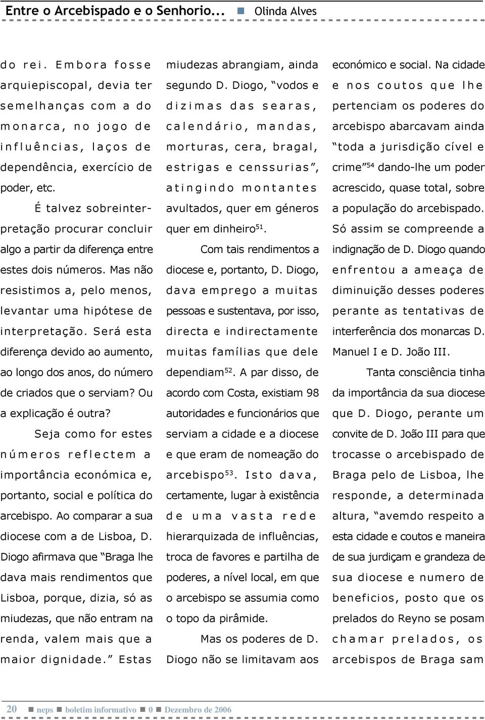 Será esta diferença devido ao aumento, ao longo dos anos, do número de criados que o serviam? Ou a explicação é outra?