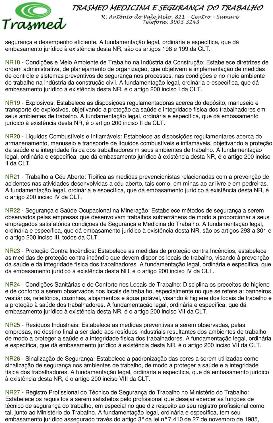 Estabelece diretrizes de ordem administrativa, de planejamento de organização, que objetivem a implementação de medidas de controle e sistemas preventivos de segurança nos processos, nas condições e