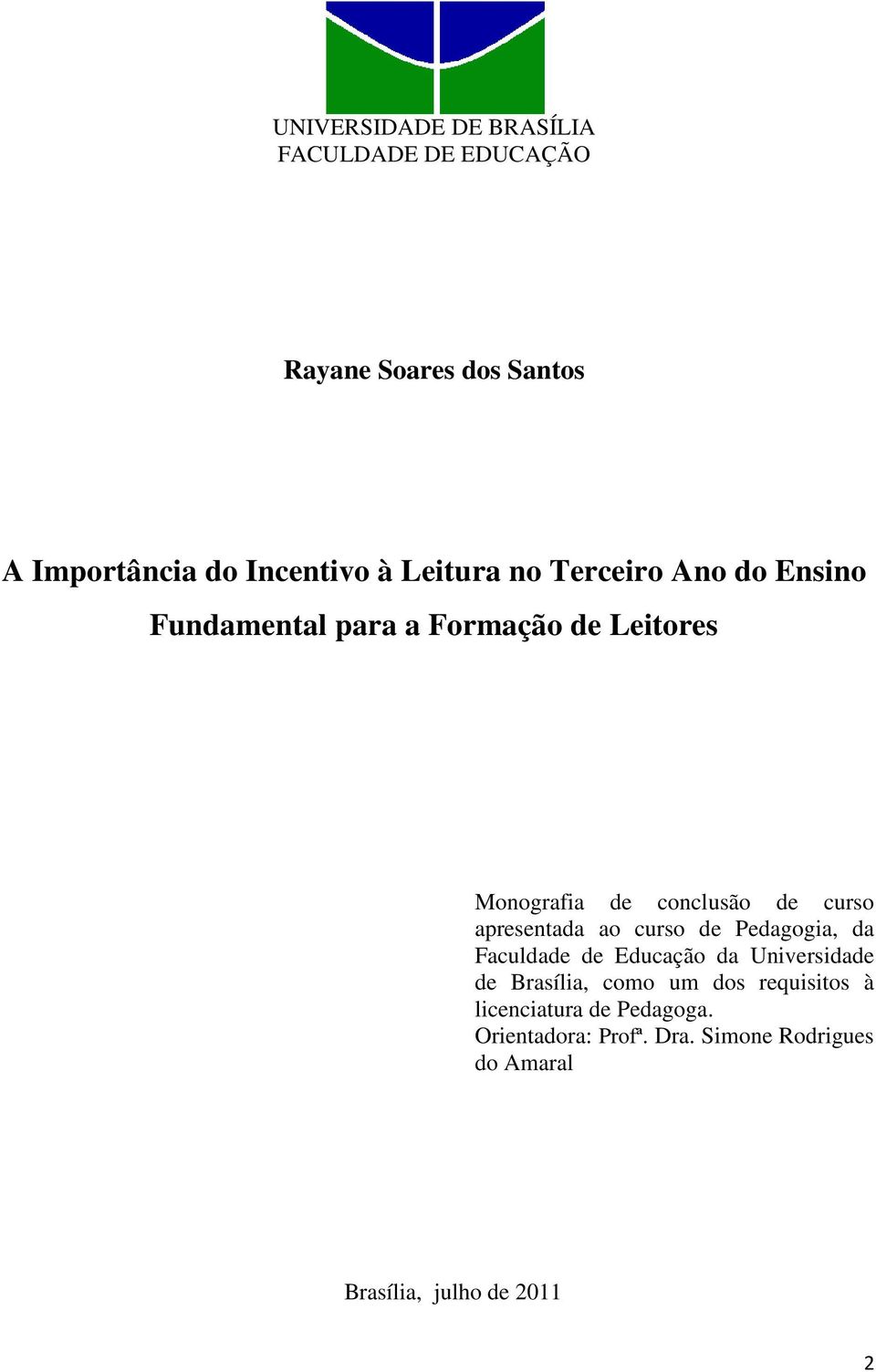 apresentada ao curso de Pedagogia, da Faculdade de Educação da Universidade de Brasília, como um dos