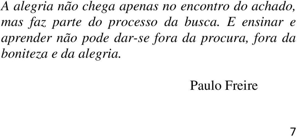 E ensinar e aprender não pode dar-se fora da