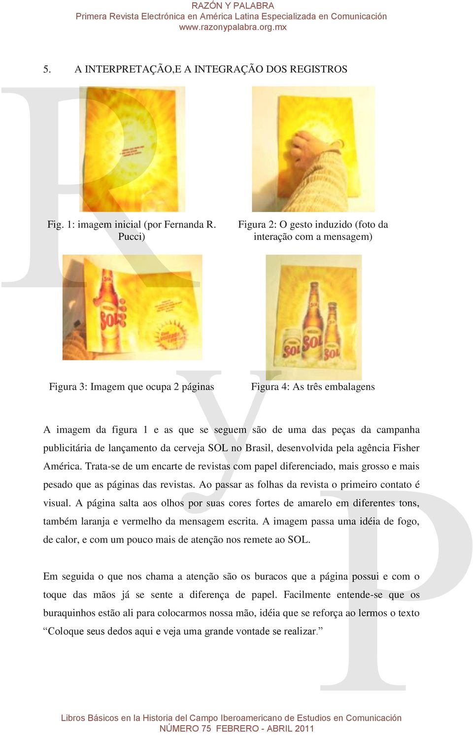 campanha publicitária de lançamento da cerveja SOL no Brasil, desenvolvida pela agência Fisher América.