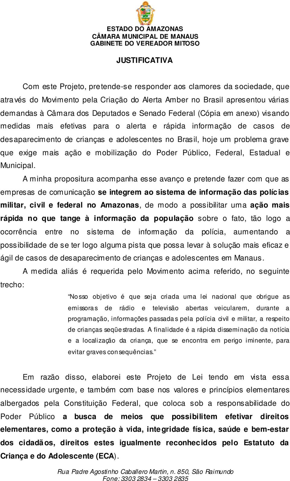 ação e mobilização do Poder Público, Federal, Estadual e Municipal.