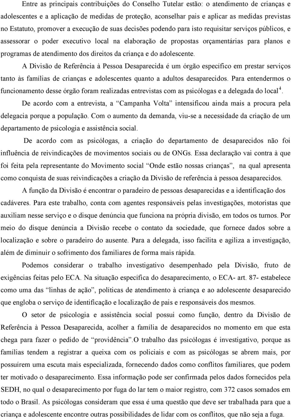 atendimento dos direitos da criança e do adolescente.