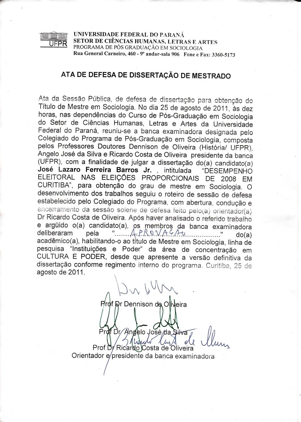 Ata da $essão Pública, de defesa de dissertação para obtenção do ïítulo de Mestre em sociologia.