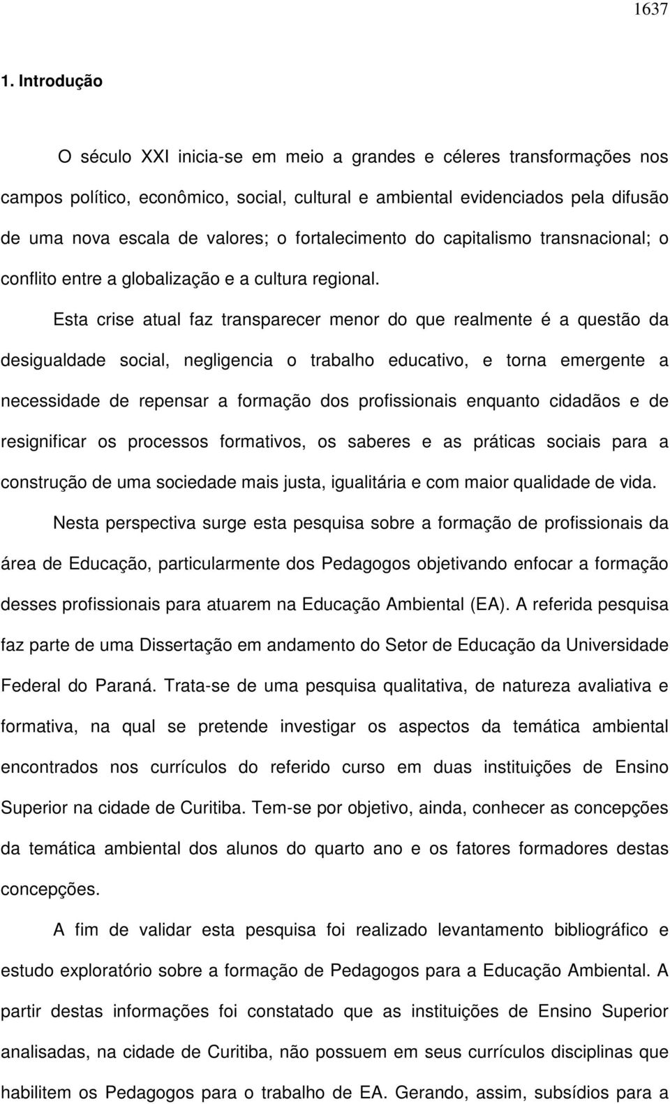 fortalecimento do capitalismo transnacional; o conflito entre a globalização e a cultura regional.