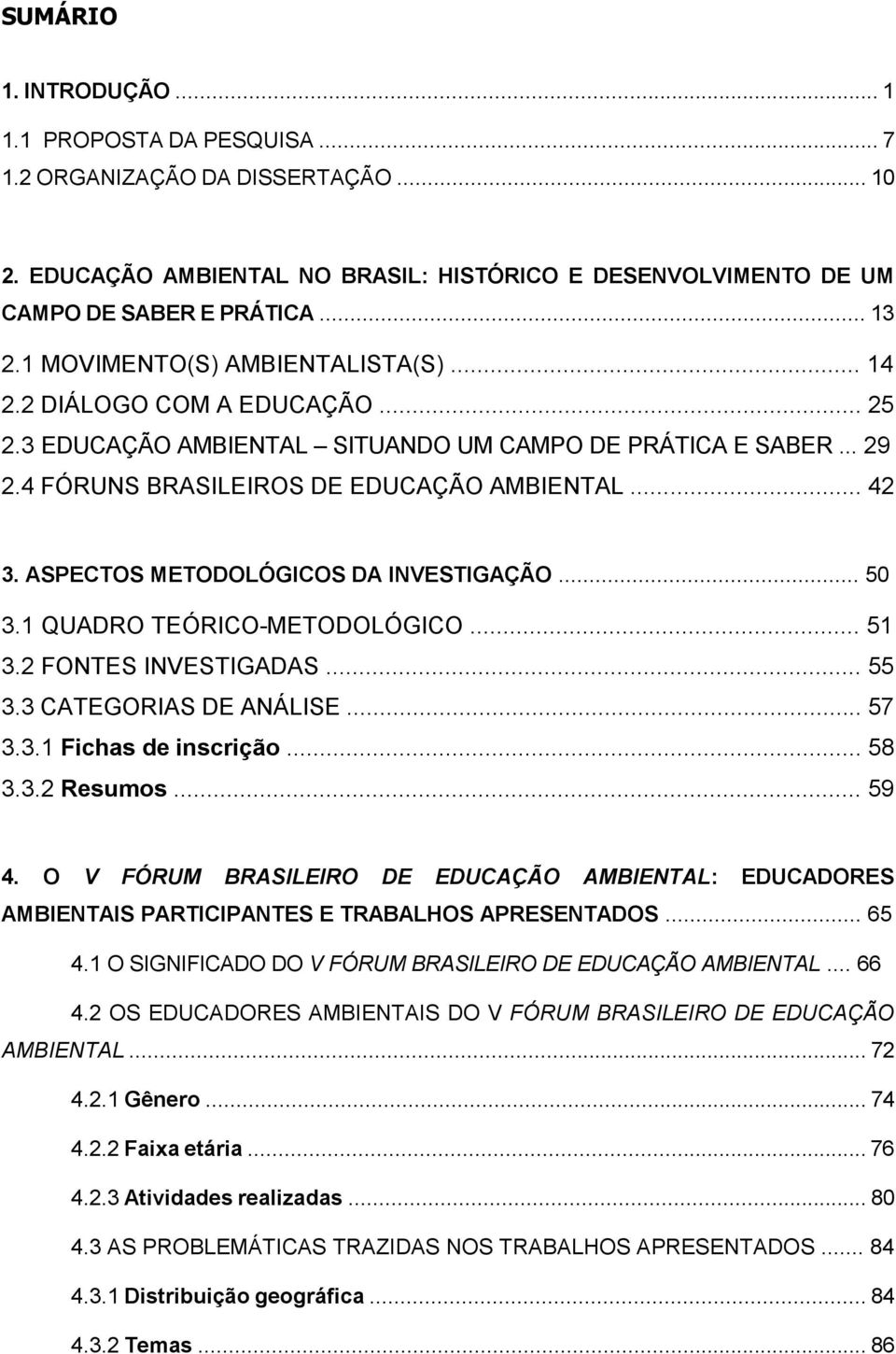 ASPECTOS METODOLÓGICOS DA INVESTIGAÇÃO... 50 3.1 QUADRO TEÓRICO-METODOLÓGICO... 51 3.2 FONTES INVESTIGADAS... 55 3.3 CATEGORIAS DE ANÁLISE... 57 3.3.1 Fichas de inscrição... 58 3.3.2 Resumos... 59 4.