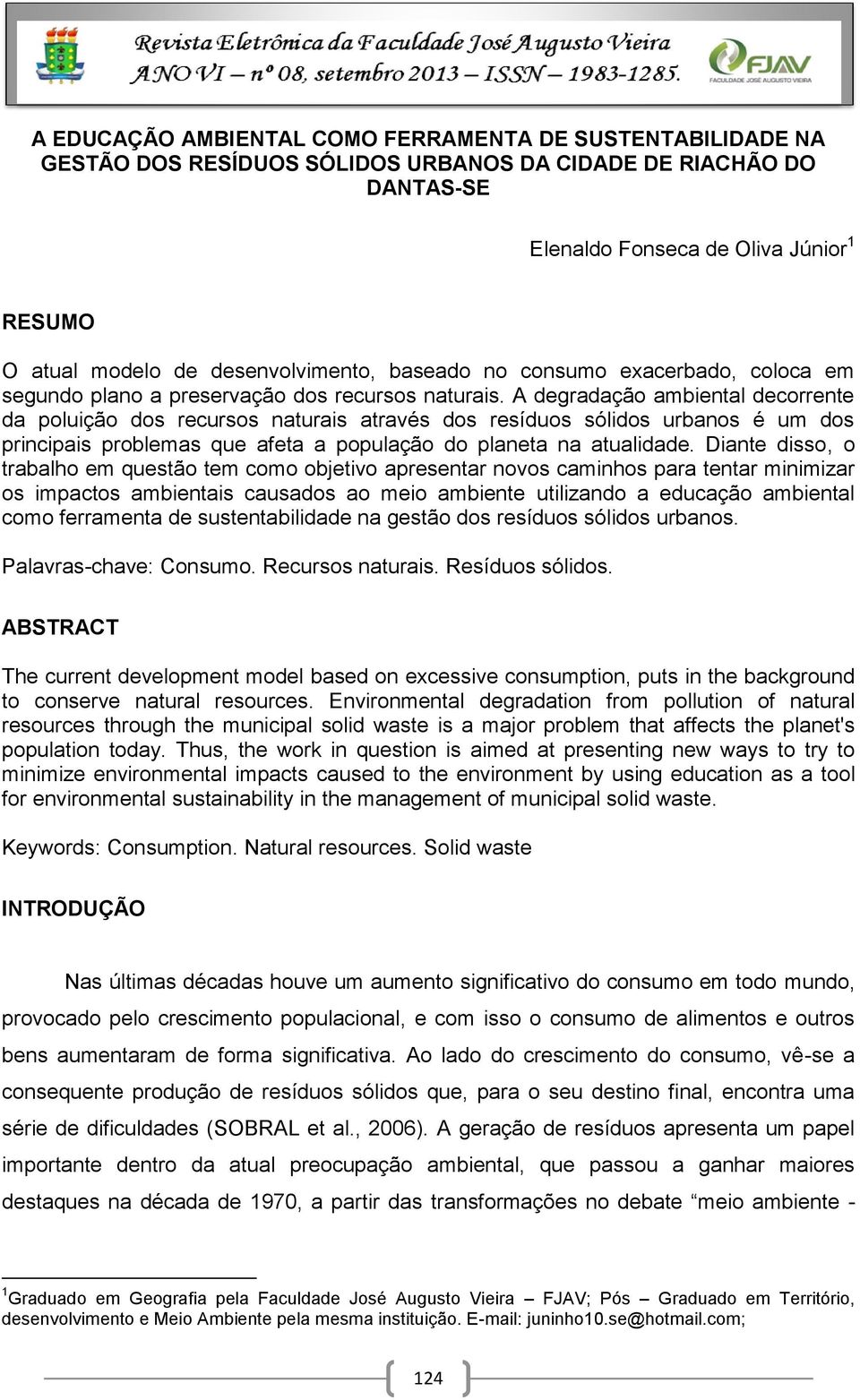 A degradação ambiental decorrente da poluição dos recursos naturais através dos resíduos sólidos urbanos é um dos principais problemas que afeta a população do planeta na atualidade.