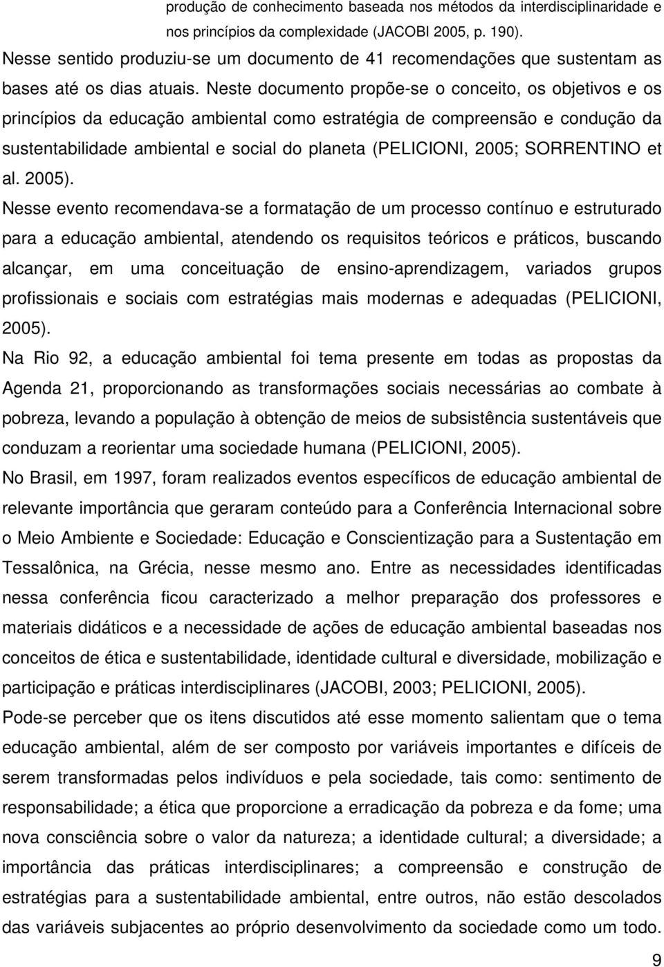 Neste documento propõe-se o conceito, os objetivos e os princípios da educação ambiental como estratégia de compreensão e condução da sustentabilidade ambiental e social do planeta (PELICIONI, 2005;