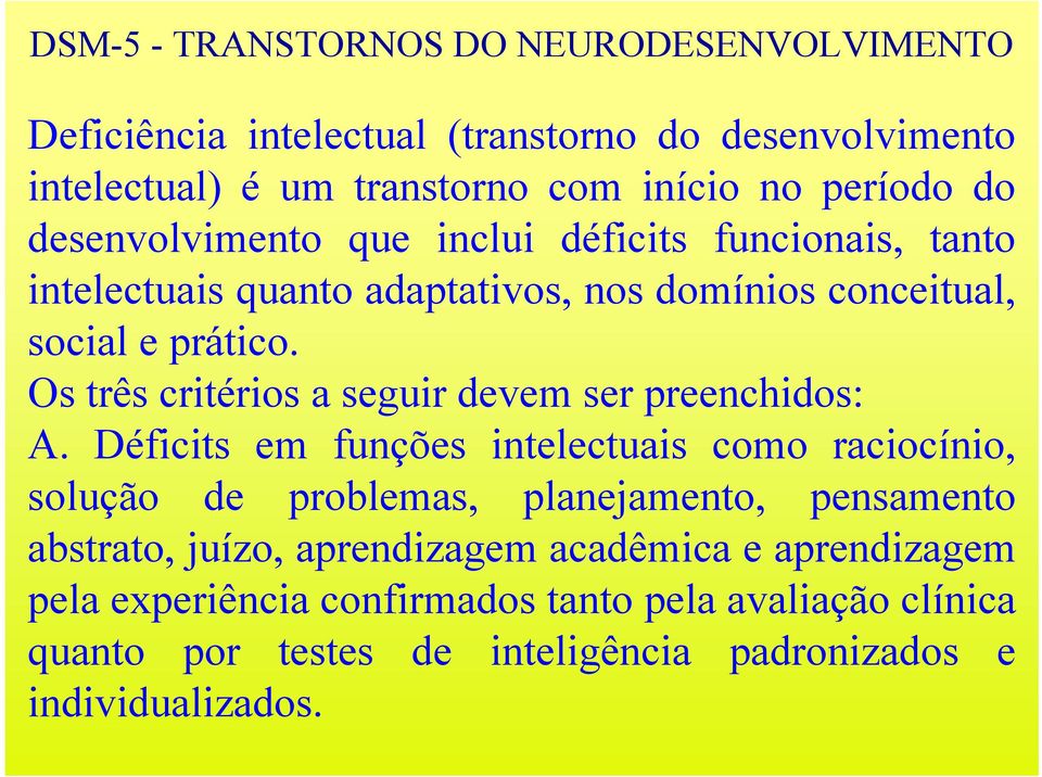 Os três critérios a seguir devem ser preenchidos: A.