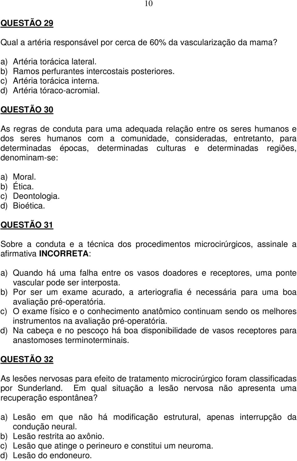 QUESTÃO 30 As regras de conduta para uma adequada relação entre os seres humanos e dos seres humanos com a comunidade, consideradas, entretanto, para determinadas épocas, determinadas culturas e