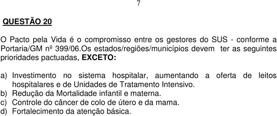 hospitalar, aumentando a oferta de leitos hospitalares e de Unidades de Tratamento Intensivo.