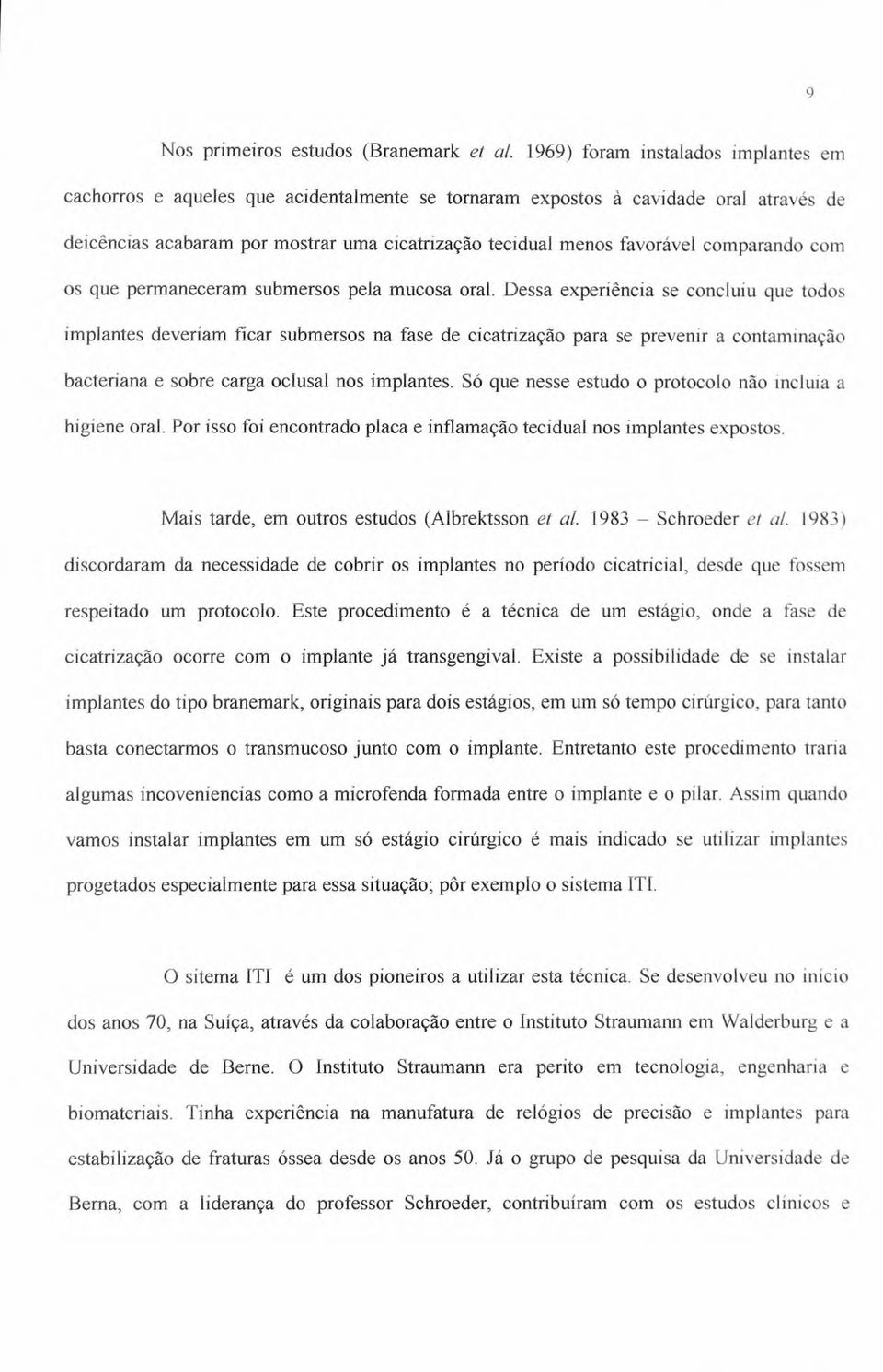 comparando com os que permaneceram submersos pela mucosa oral.