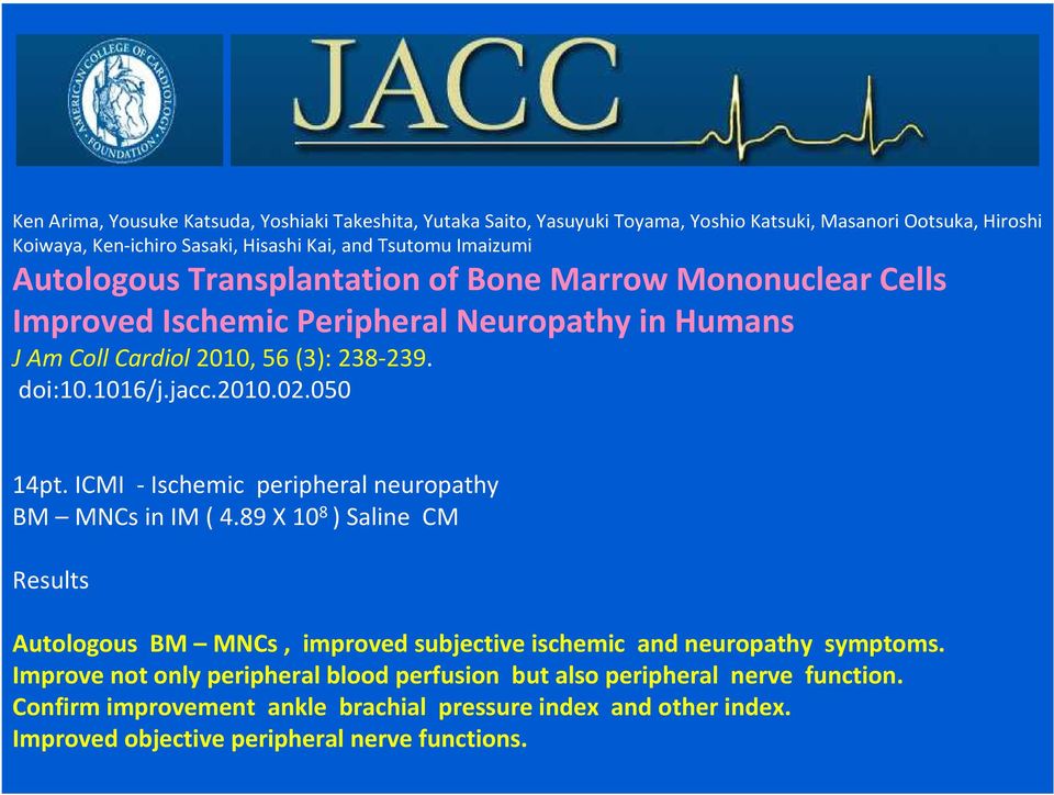 2010.02.050 14pt. ICMI - Ischemic peripheral neuropathy BM MNCs in IM ( 4.89 X 10 8 ) Saline CM Results Autologous BM MNCs, improved subjective ischemic and neuropathy symptoms.