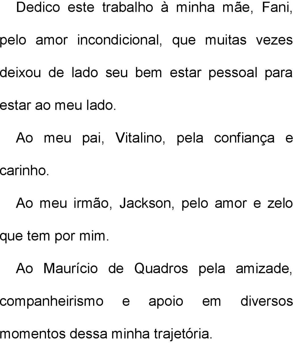 Ao meu pai, Vitalino, pela confiança e carinho.