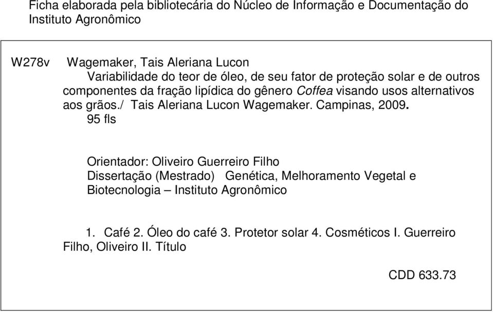 alternativos aos grãos./ Tais Aleriana Lucon Wagemaker. Campinas, 2009.