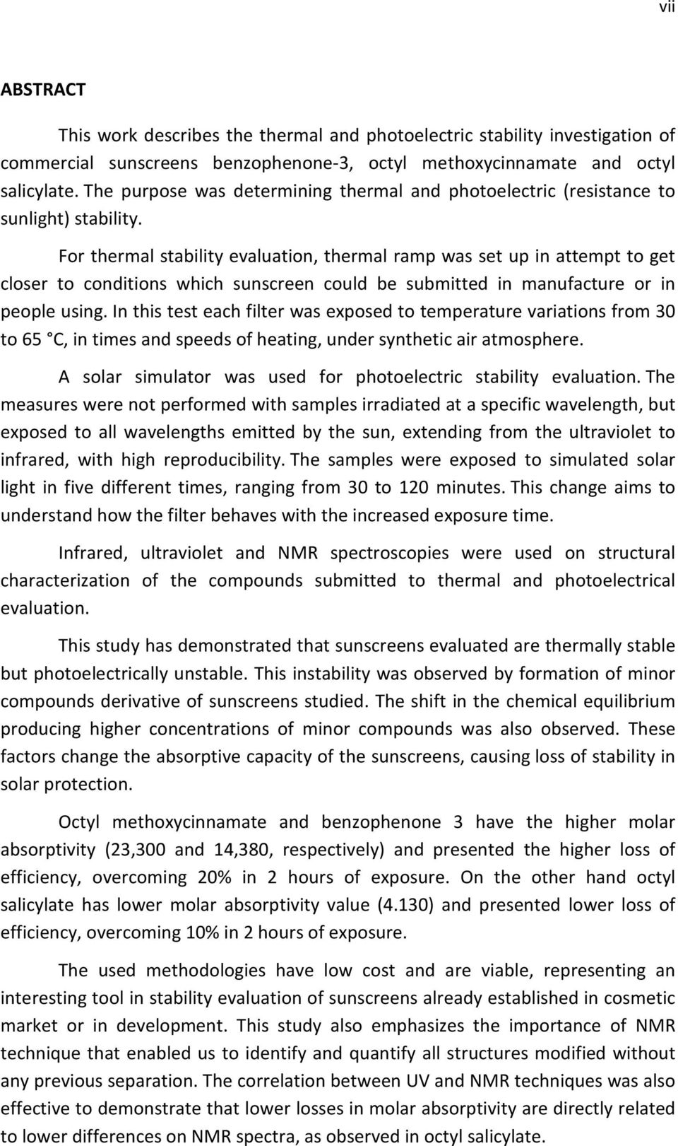 For thermal stability evaluation, thermal ramp was set up in attempt to get closer to conditions which sunscreen could be submitted in manufacture or in people using.