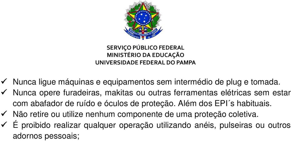 ruído e óculos de proteção. Além dos EPI s habituais.