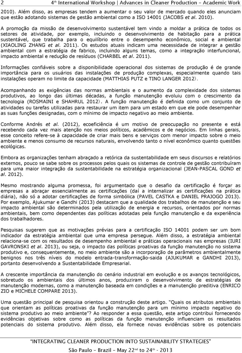 A promoção da missão de desenvolvimento sustentável tem vindo a moldar a prática de todos os setores de atividade, por exemplo, incluindo o desenvolvimento de habitação para a prática sustentável,