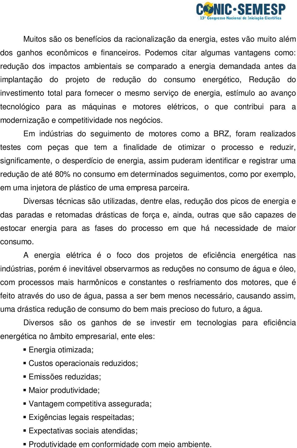 para fornecer o mesmo serviço de energia, estímulo ao avanço tecnológico para as máquinas e motores elétricos, o que contribui para a modernização e competitividade nos negócios.