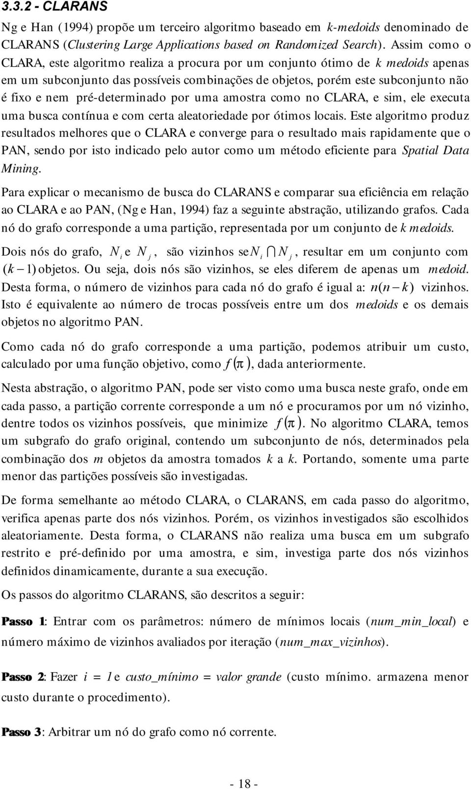 pré-determinado por uma amostra como no CLARA, e sim, ele executa uma busca contínua e com certa aleatoriedade por ótimos locais.