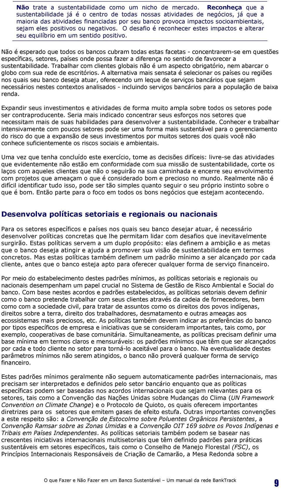 ou negativos. O desafio é reconhecer estes impactos e alterar seu equilíbrio em um sentido positivo.