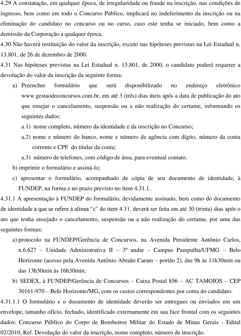 30 Não haverá restituição do valor da inscrição, exceto nas hipóteses previstas na Lei Estadual n. 13.