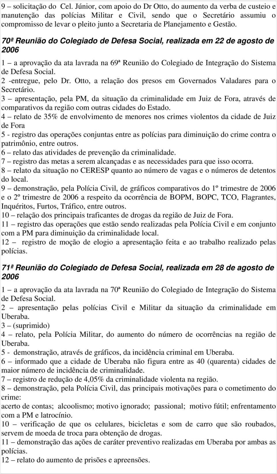 Planejamento e Gestão. 70ª Reunião do Colegiado de Defesa Social, realizada em 22 de agosto de 1 a aprovação da ata lavrada na 69ª Reunião do Colegiado de Integração do Sistema 2 -entregue, pelo Dr.