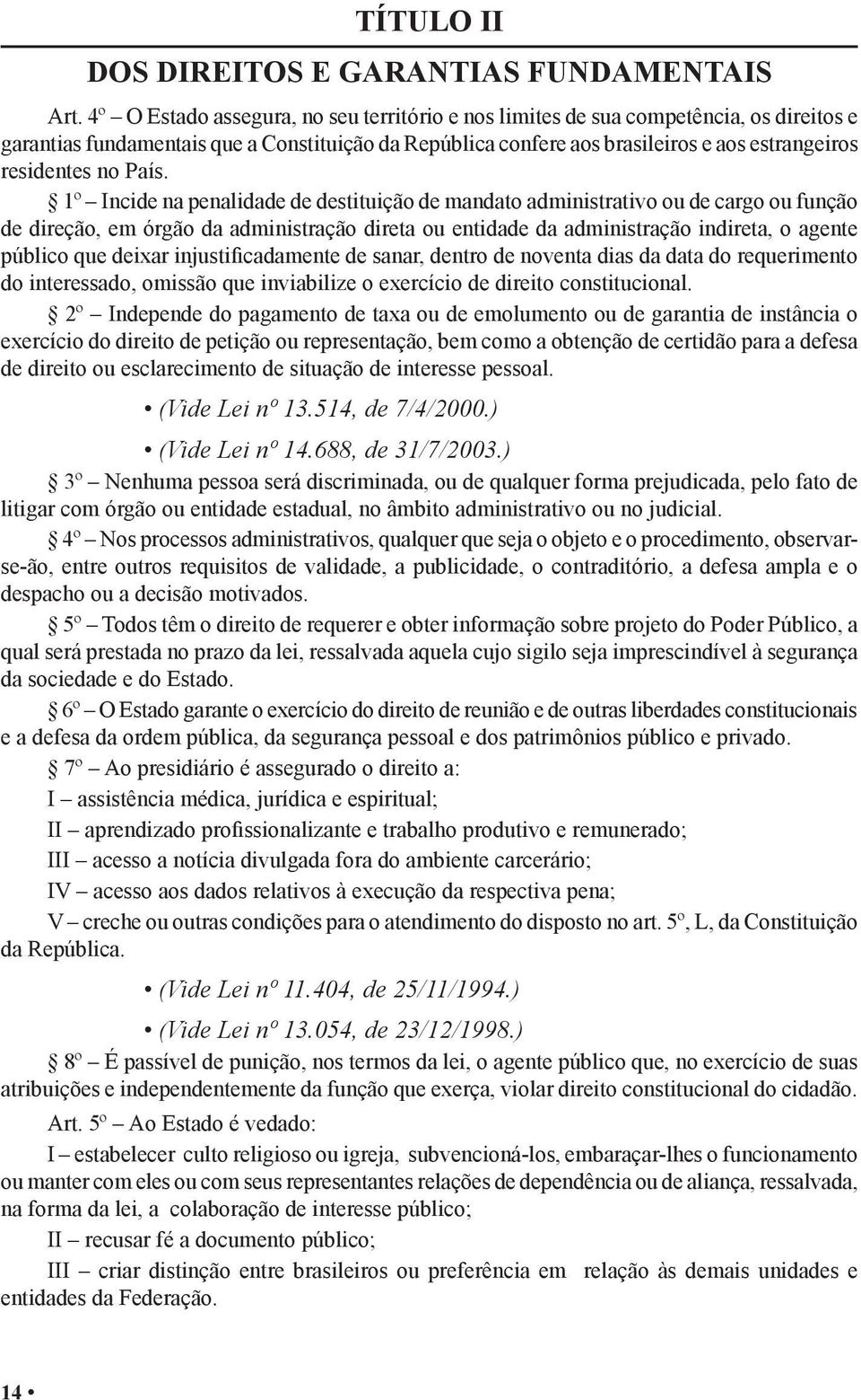 País. 1º Incide na penalidade de destituição de mandato administrativo ou de cargo ou função de direção, em órgão da administração direta ou entidade da administração indireta, o agente público que