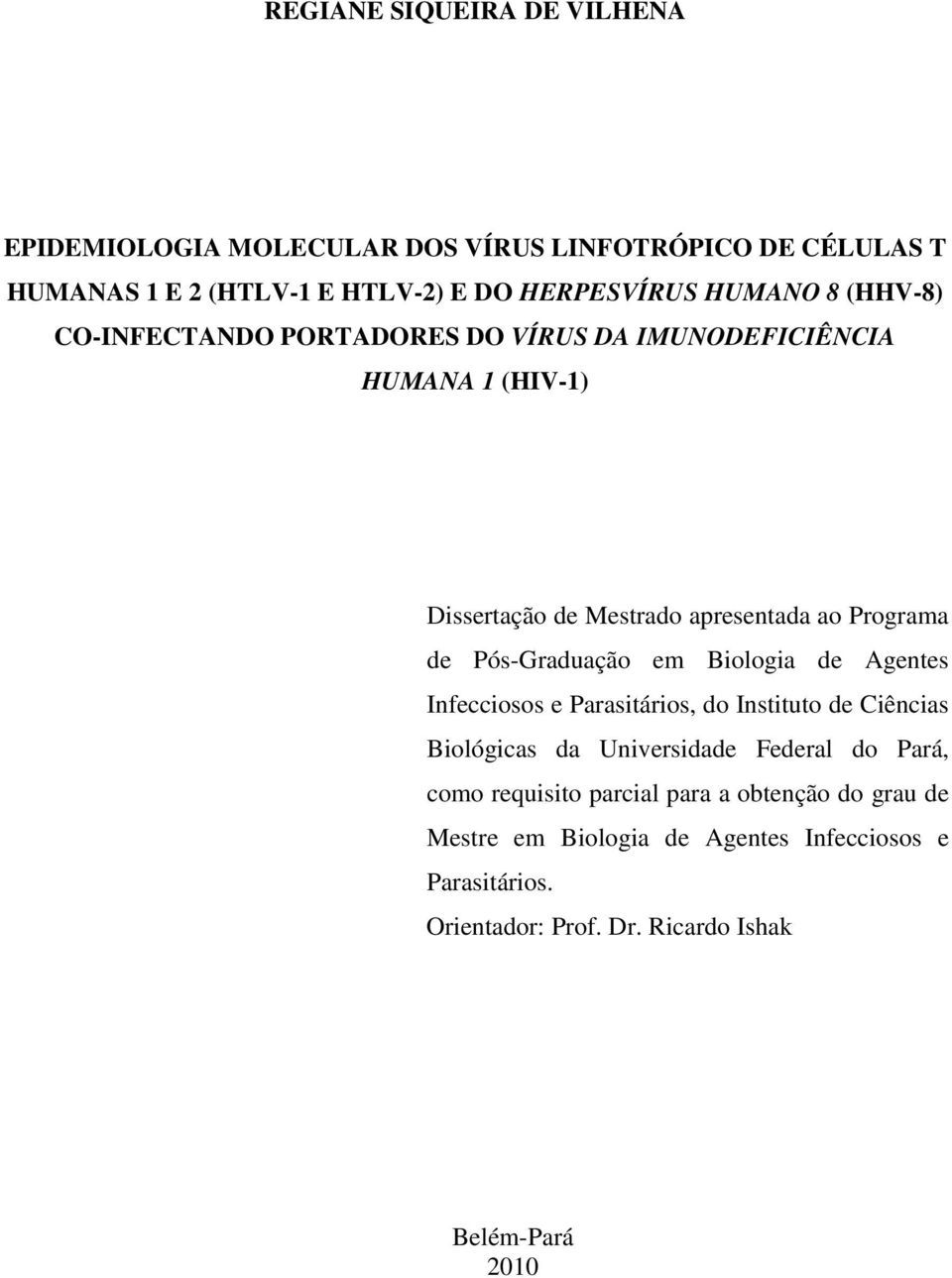 Pós-Graduação em Biologia de Agentes Infecciosos e Parasitários, do Instituto de Ciências Biológicas da Universidade Federal do Pará, como