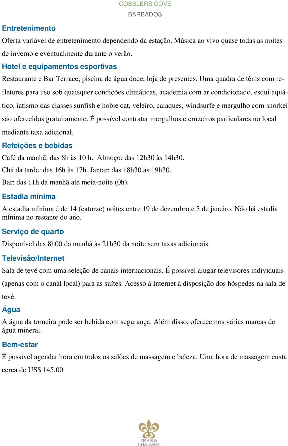 Uma quadra de tênis com refletores para uso sob quaisquer condições climáticas, academia com ar condicionado, esqui aquático, iatismo das classes sunfish e hobie cat, veleiro, caiaques, windsurfe e