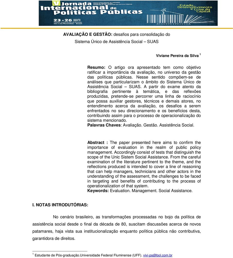 A partir do exame atento da bibliografia pertinente à temática, e das reflexões produzidas, pretende-se percorrer uma linha de raciocínio que possa auxiliar gestores, técnicos e demais atores, no