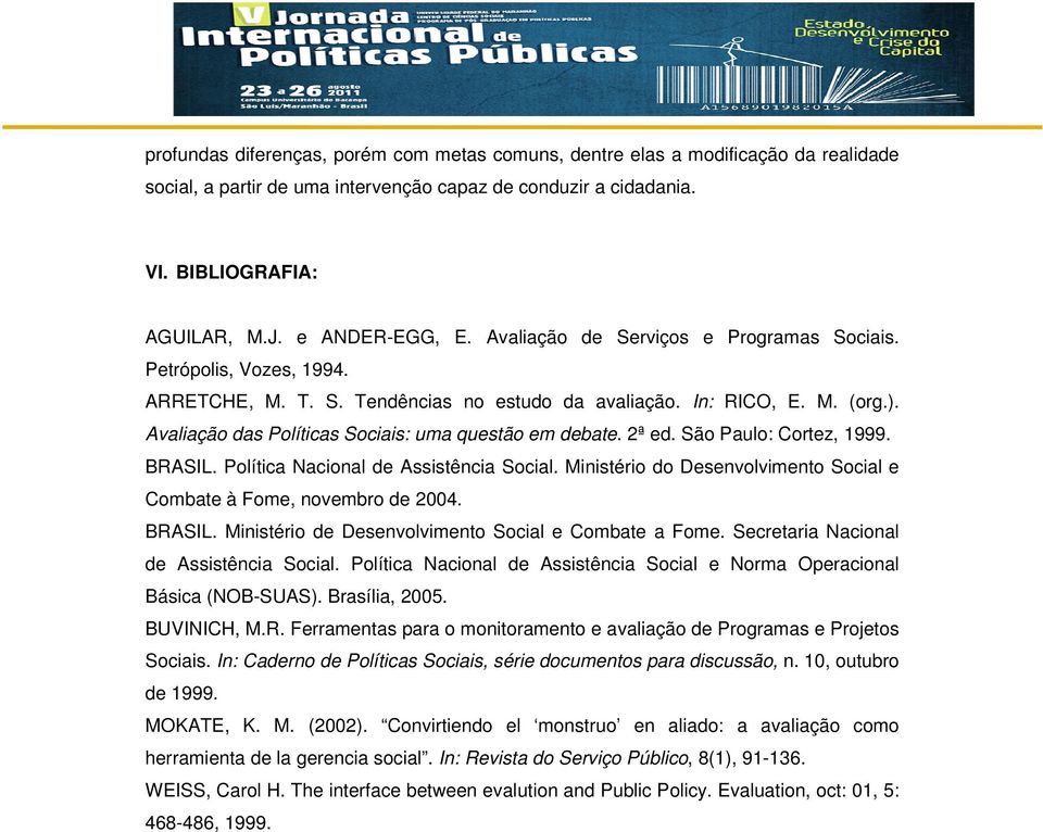 Avaliação das Políticas Sociais: uma questão em debate. 2ª ed. São Paulo: Cortez, 1999. BRASIL. Política Nacional de Assistência Social.