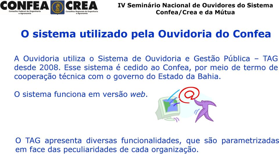 Esse sistema é cedido ao Confea, por meio de termo de cooperação técnica com o governo do