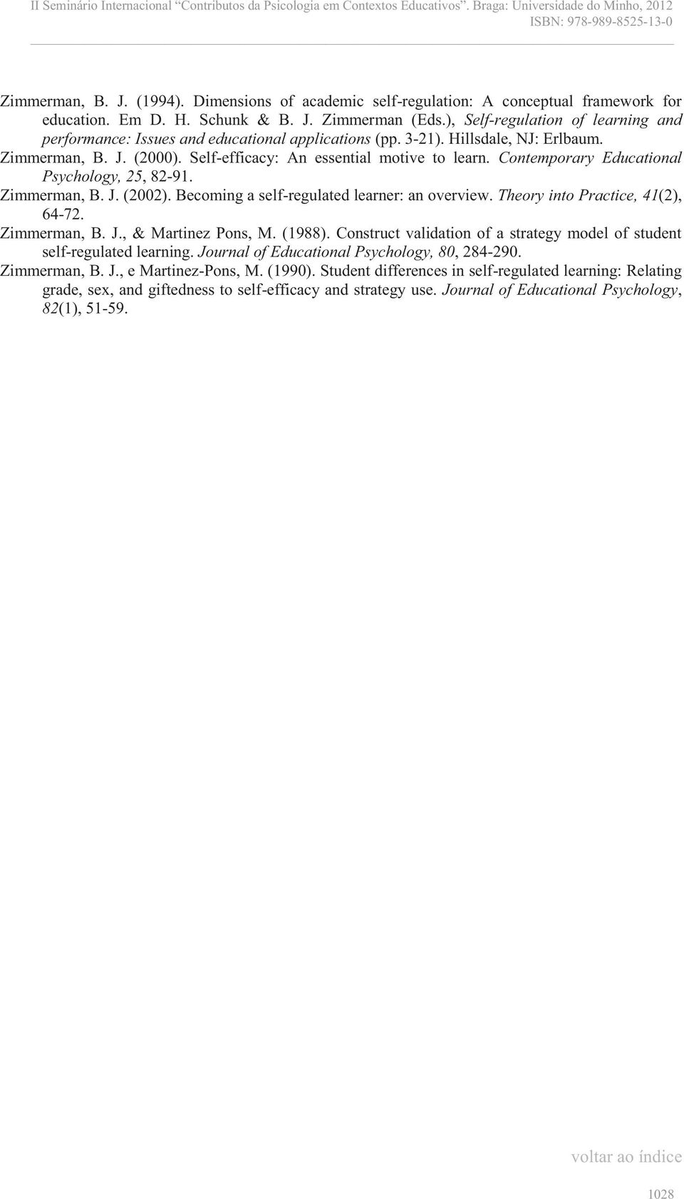 Contemporary Educational Psychology, 25, 82-91. Zimmerman, B. J. (2002). Becoming a self-regulated learner: an overview. Theory into Practice, 41(2), 64-72. Zimmerman, B. J., & Martinez Pons, M.