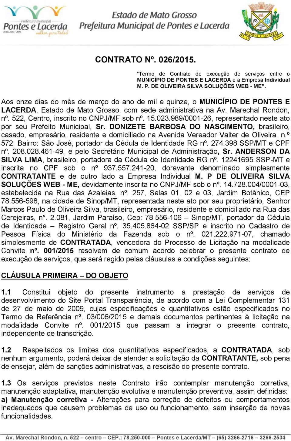 522, Centro, inscrito no CNPJ/MF sob nº. 15.023.989/0001-26, representado neste ato por seu Prefeito Municipal, Sr.