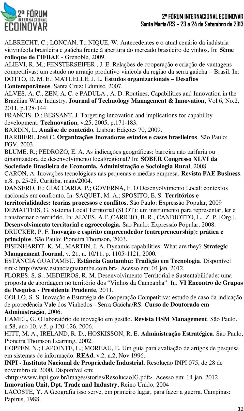 Relações de cooperação e criação de vantagens competitivas: um estudo no arranjo produtivo vinícola da região da serra gaúcha Brasil. In: DOTTO, D. M. E.; MATUELLE, J. L.