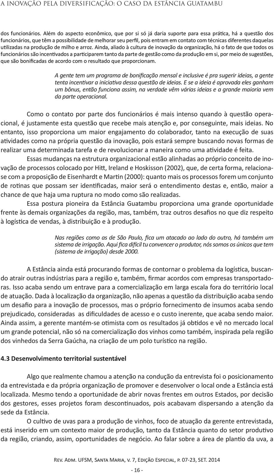 diferentes daquelas utilizadas na produção de milho e arroz.