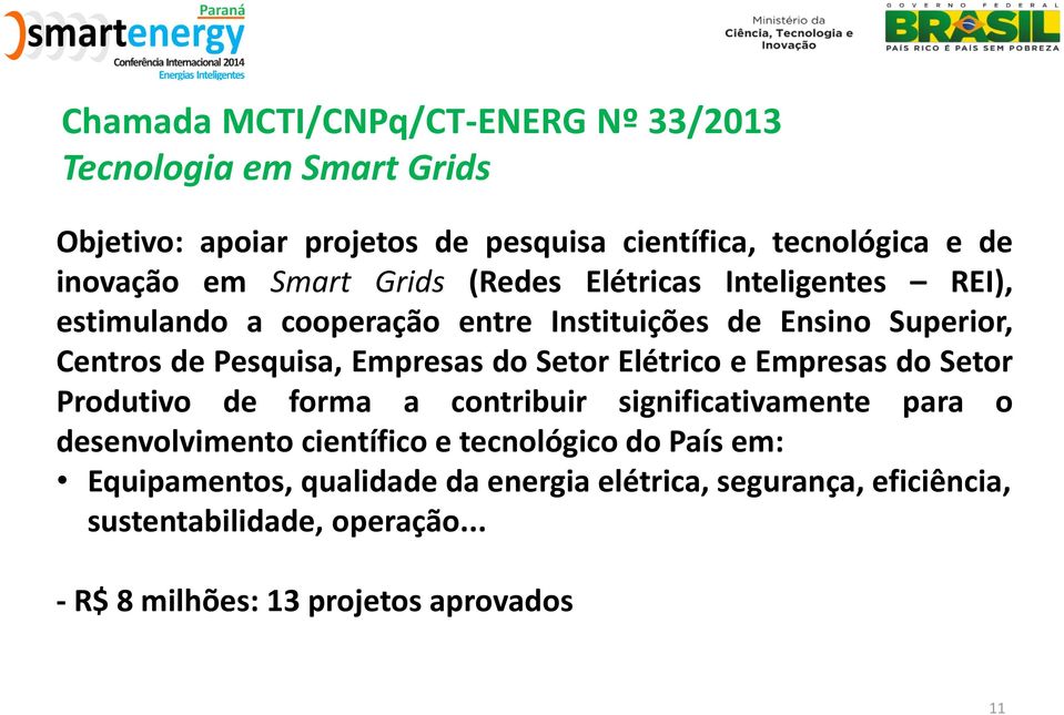 do Setor Elétrico e Empresas do Setor Produtivo de forma a contribuir significativamente para o desenvolvimento científico e tecnológico do