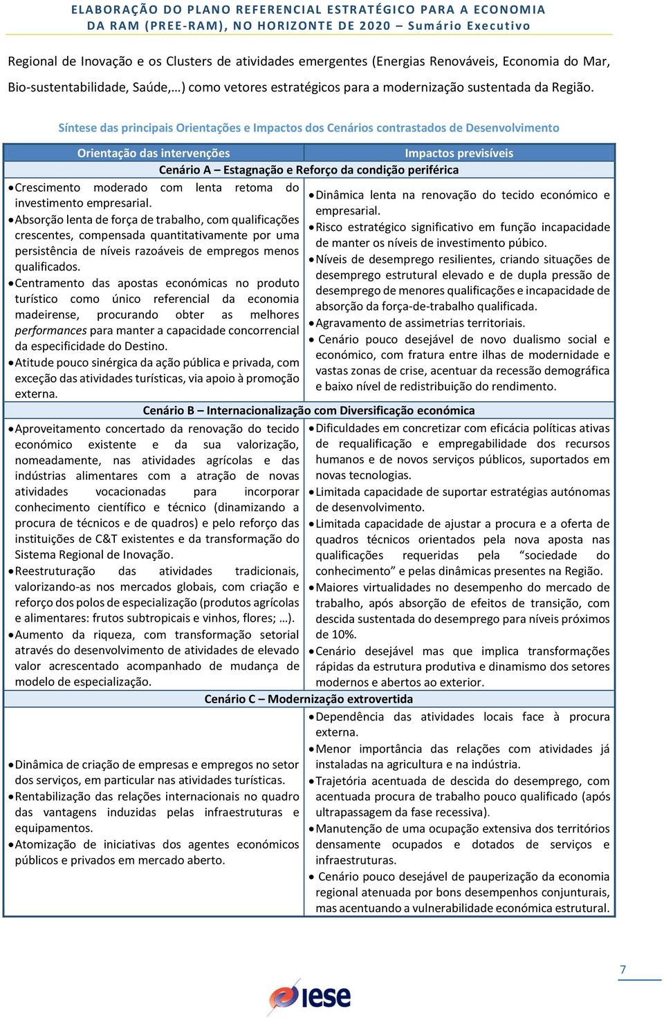 Crescimento moderado com lenta retoma do investimento empresarial.