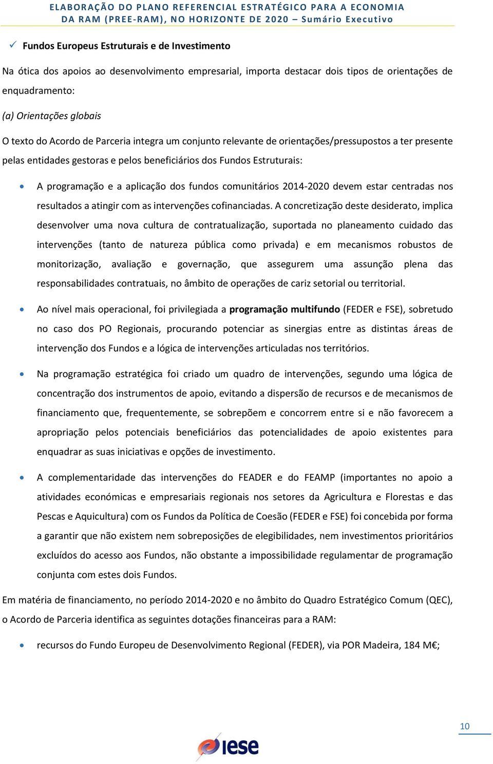 fundos comunitários 2014-2020 devem estar centradas nos resultados a atingir com as intervenções cofinanciadas.