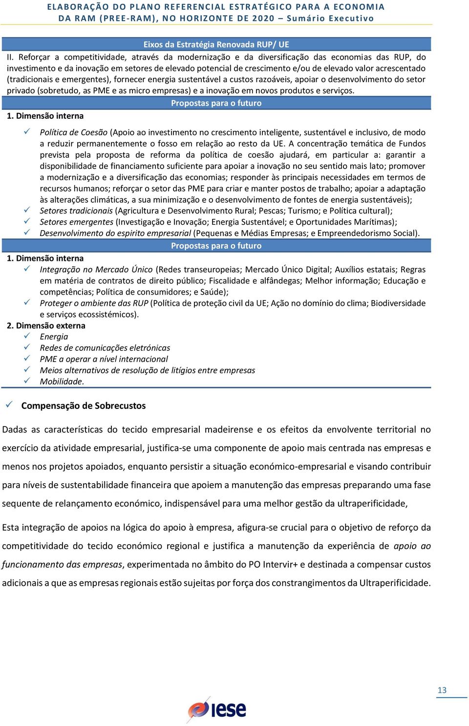 acrescentado (tradicionais e emergentes), fornecer energia sustentável a custos razoáveis, apoiar o desenvolvimento do setor privado (sobretudo, as PME e as micro empresas) e a inovação em novos